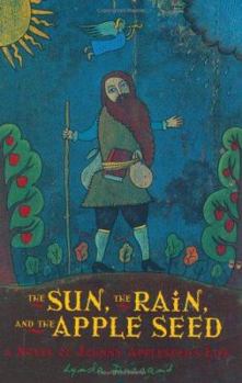 Hardcover The Sun, the Rain, and the Apple Seed: A Novel of Johnny Appleseed's Life Book