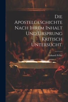 Paperback Die Apostelgeschichte nach ihrem Inhalt und Ursprung kritisch untersucht. [German] Book