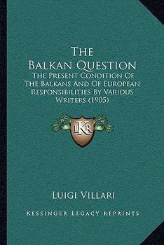 Paperback The Balkan Question: The Present Condition Of The Balkans And Of European Responsibilities By Various Writers (1905) Book
