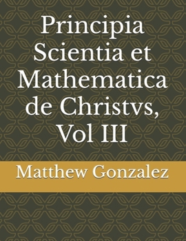 Paperback Principia Scientia et Mathematica de Christvs, Vol III Book