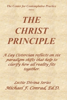 Paperback The Christ Principle: A Lay Cistercian reflects on six paradigm shifts that help to clarify how all reality fits together. Book