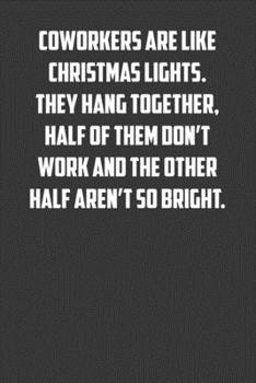 Paperback Coworkers are like Christmas lights. They hang together, half of them don&#65533;t work and the other half aren't so bright.: 6x9 Journal office humor Book