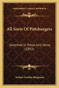 Paperback All Sorts Of Pittsburgers: Sketched In Prose And Verse (1892) Book