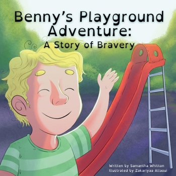 Benny’s Playground Adventure: A Story of Bravery: A Heartwarming Rhyming Picture Book Celebrating Courage and the Joys of Childhood