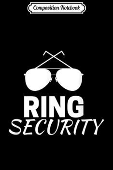 Paperback Composition Notebook: Ring Security Ring Bearer Gifts for Boys Wedding Party Journal/Notebook Blank Lined Ruled 6x9 100 Pages Book