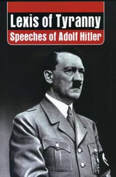 Hardcover Lexis of Tyranny: Speeches of Adolf Hitler Book