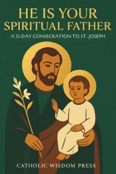 Paperback He Is Your Spiritual Father: A 33-Day Consecration to St. Joseph Book