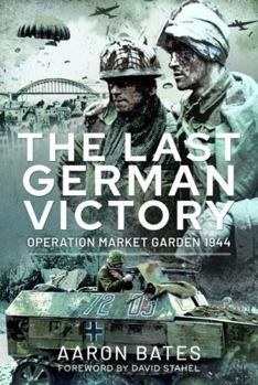 Paperback The Last German Victory: Operation Market Garden, 1944 Book