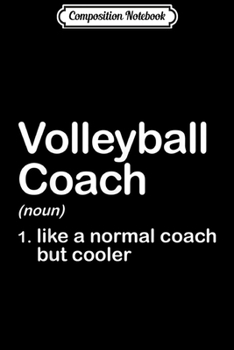 Composition Notebook: Funny High School College Volleyball Coach Definition  Journal/Notebook Blank Lined Ruled 6x9 100 Pages