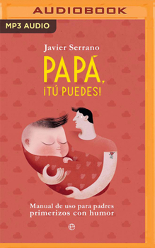 MP3 CD Papa, Tú Puedes (Narración En Castellano): Manual de USO Para Padres Primerizos Con Humor [Spanish] Book