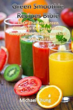 Paperback Green Smoothie Recipes Bible: 39 Of The Best Green Smoothie Recipes, Juicing Rec Book