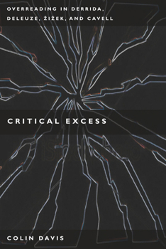 Hardcover Critical Excess: Overreading in Derrida, Deleuze, Levinas, Zizek and Cavell Book