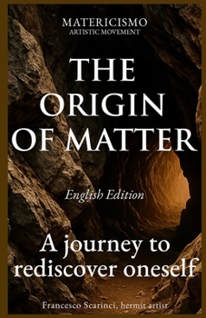 THE ORIGIN OF MATTER: A journey to rediscover oneself (MATERICISMO)
