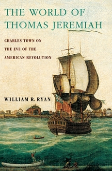 Paperback The World of Thomas Jeremiah: Charles Town on the Eve of the American Revolution Book