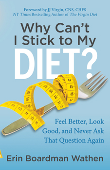 Paperback Why Can't I Stick to My Diet?: Feel Better, Look Good and Never Ask That Question Again Book