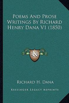 Paperback Poems And Prose Writings By Richard Henry Dana V1 (1850) Book