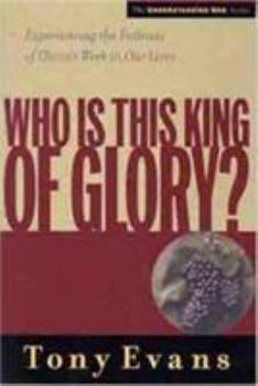 Who Is This King of Glory: Experiencing the Fullness of Christ's Work in Our Lives