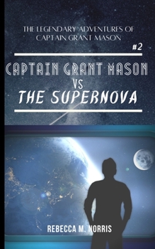 Paperback The Legendary Adventures of Captain Grant Mason: Captain Grant Mason vs. The Supernova (Book Two) Book