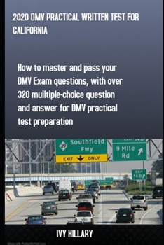 Paperback 2020 DMV Practical Written Test for California: How to master and pass your DMV Exam Questions, With Over 320 Multiple-choice Questions and Answers fo Book