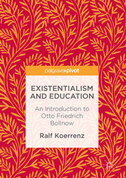 Hardcover Existentialism and Education: An Introduction to Otto Friedrich Bollnow Book