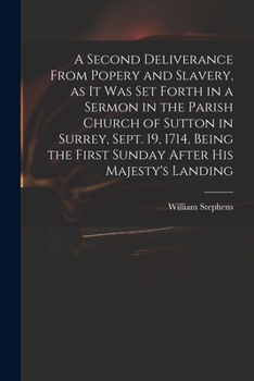 Paperback A Second Deliverance From Popery and Slavery, as It Was Set Forth in a Sermon in the Parish Church of Sutton in Surrey, Sept. 19, 1714, Being the Firs Book