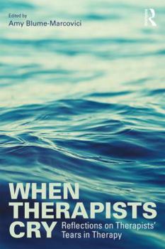 Paperback When Therapists Cry: Reflections on Therapists' Tears in Therapy Book