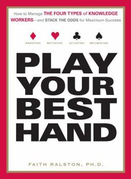 Paperback Play Your Best Hand: How to Manage the Four Types of Knowledge Workers--and Stack the Odds for Maximum Success Book