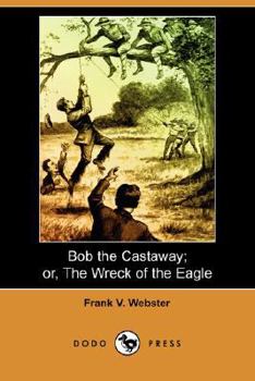 Bob the Castaway; Or, the Wreck of the Eagle - Book #5 of the Books for Boys