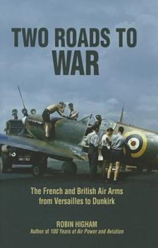 Hardcover Two Roads to War: The French and British Air Arms from Versailles to Dunkirk Book