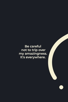 Paperback Be careful not to trip over my amazingness. It's everywhere.: funny notebook and journal Wide Ruled 6x9 120 Pages. Book