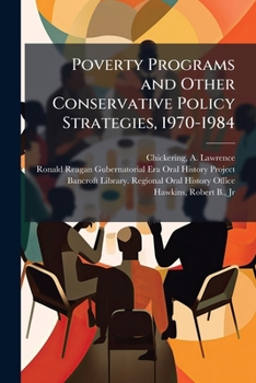 Paperback Poverty Programs and Other Conservative Policy Strategies, 1970-1984: Oral History Transcript: and Related Material, 1984 June 14- Nov. 11 Book