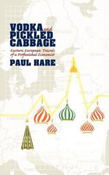 Paperback Vodka and Pickled Cabbage: Eastern European Travels of a Professional Economist Book