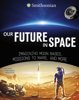 Paperback Our Future in Space: Imagining Moon Bases, Missions to Mars, and More Book