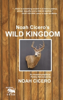 Paperback Noah Cicero's Wild Kingdom: An Autobiographical Poetry Adventure Book