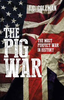 Paperback The Pig War: The Most Perfect War in History Book