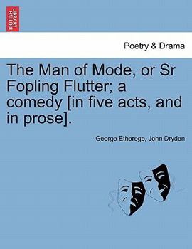 Paperback The Man of Mode, or Sr Fopling Flutter; A Comedy [In Five Acts, and in Prose]. Book