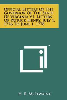 Paperback Official Letters Of The Governor Of The State Of Virginia V1, Letters Of Patrick Henry, July 1, 1776 To June 1, 1778 Book