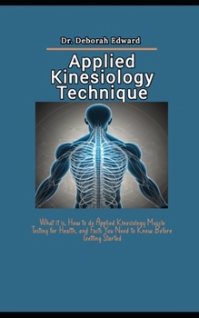 Paperback Applied Kinesiology Technique: What it is, How to do Applied Kinesiology Muscle Testing for Health, and Facts You Need to Know Before Getting Started Book