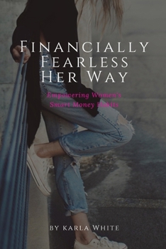 Financially Fearless Her Way: Empowering Women's Smart Money Habits