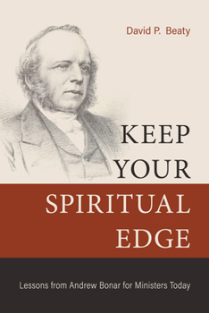 Paperback Keep Your Spiritual Edge: Lessons from Andrew Bonar for Ministers Today Book