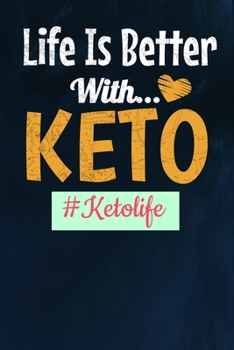 Paperback Life Is Better with Keto Ketolife: Keto Diet Journal For Ketogenic Lifestyle (Blank Lined 120 Page) Book