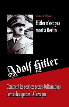 Paperback Adolf Hitler n'est pas mort à Berlin: Comment les services secrets britanniques l'ont aidé à quitter l'Allemagne [French] Book