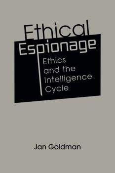 Hardcover Ethical Espionage: Ethics and the Intelligence Cycle Book