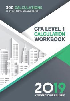 Paperback Cfa Level 1 Calculation Workbook: 300 Calculations to Prepare for the Cfa Level 1 Exam (2019 Edition) Book