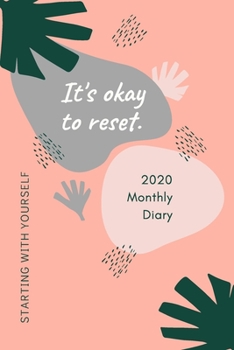 2020 Monthly Diary; It's Okay to Reset, Starting with Yourself: 1 Year, January to December, UK Schedule and Appointment Planner for Goal Setting and Reflection