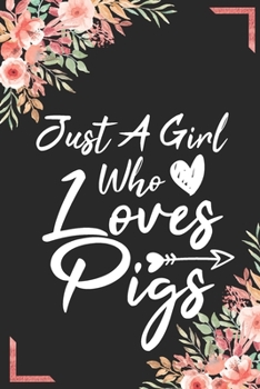 Just A Girl Who Loves Pigs: Animal Shelters or Rescues Adoption Notebook Flower Wide Ruled Lined Journal 6x9 Inch ( Legal ruled ) Family Gift Idea Mom Women Girls Teen or Kids in Holidays - Cute Cover
