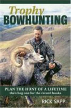 Paperback Trophy Bowhunting: Plan the Hunt of a Lifetime Then Bag One for the Record Books Book