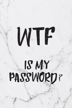 Paperback WTF Is My Password: Marble Password Organizer Alphabetical Logbook - Never Forget Passwords, Usernames, Login & Other Internet Information Book