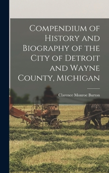 Hardcover Compendium of History and Biography of the City of Detroit and Wayne County, Michigan Book