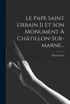 Paperback Le Pape Saint Urbain Ii Et Son Monument À Châtillon-sur-marne... [French] Book